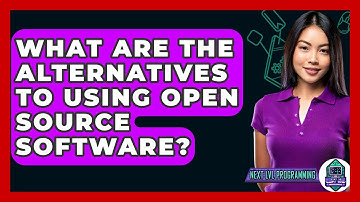What Are The Alternatives To Using Open Source Software? - Next LVL Programming