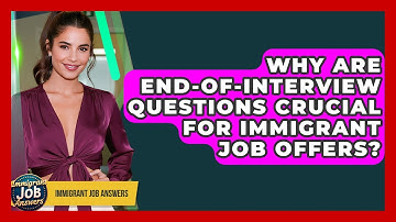 Why Are End-of-interview Questions Crucial For Immigrant Job Offers? - Immigrant Job Answers
