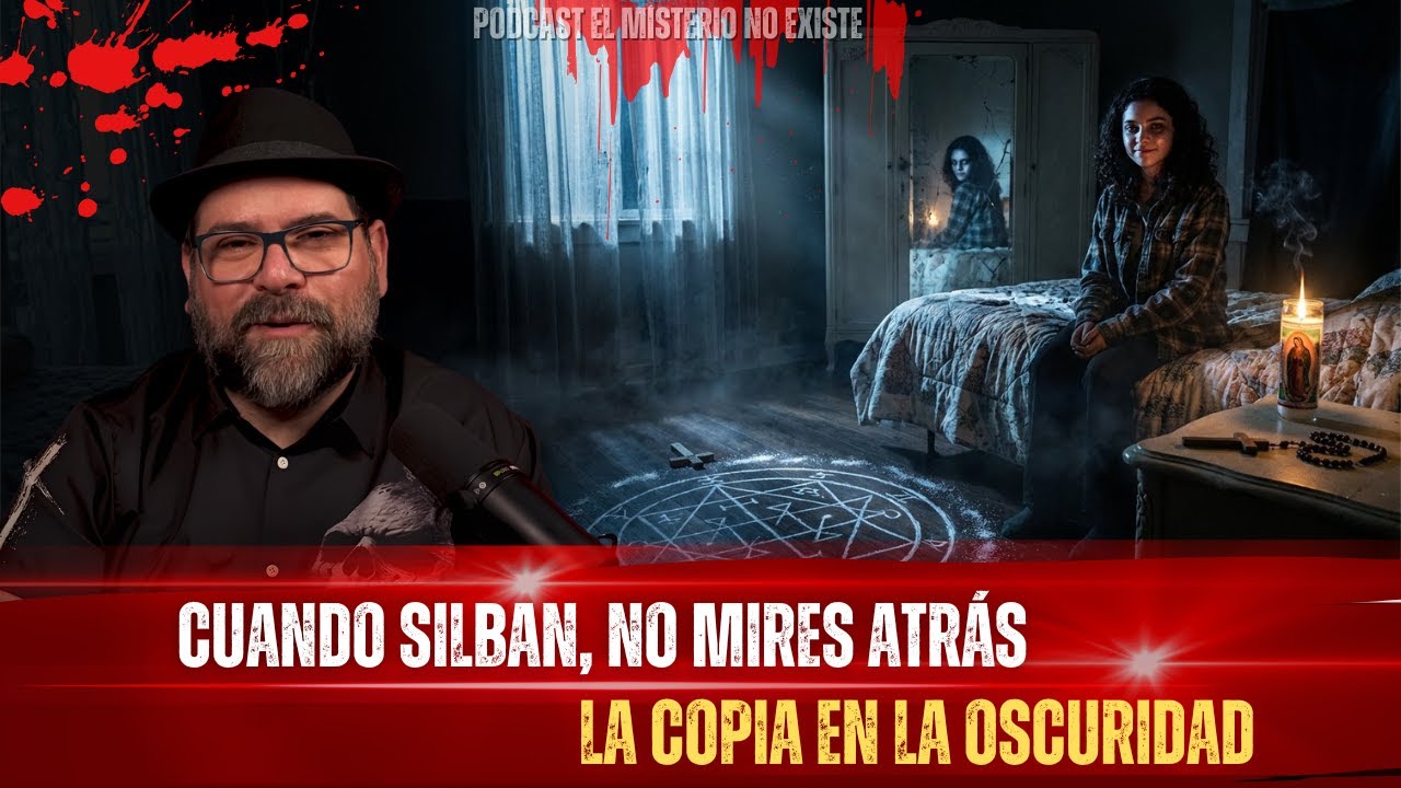 Podcast El Misterio No Existe | Cuando Silban, No Mires Atrás - La Copia en la Oscuridad.