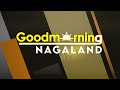 GOOD MORNING NAGALAND NAGAMESE || LIVE