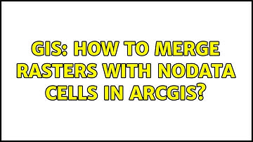 GIS: How to merge rasters with nodata cells in Arcgis? (2 Solutions!!)