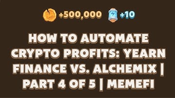 How to Automate Crypto Profits: Yearn Finance VS. Alchemic | Part 4 of 5 | Memefi Video Code
