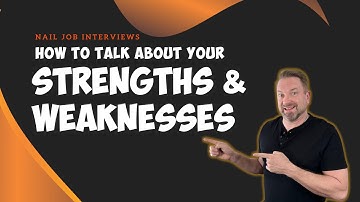 Nail Job Interviews: Talk About Your Strengths & Weaknesses Like a Pro