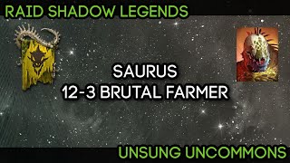 Unsung Uncommons - Saurus the 7 Second Campaign Farmer (Brutal 12-3) | RAID: Shadow Legends