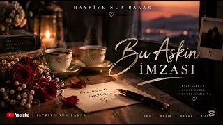 Hayriye Nur Bakar - Bu Aşkın İmzası