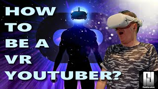 VR YouTubers GUIDE! - How to become a VR Content Creator.