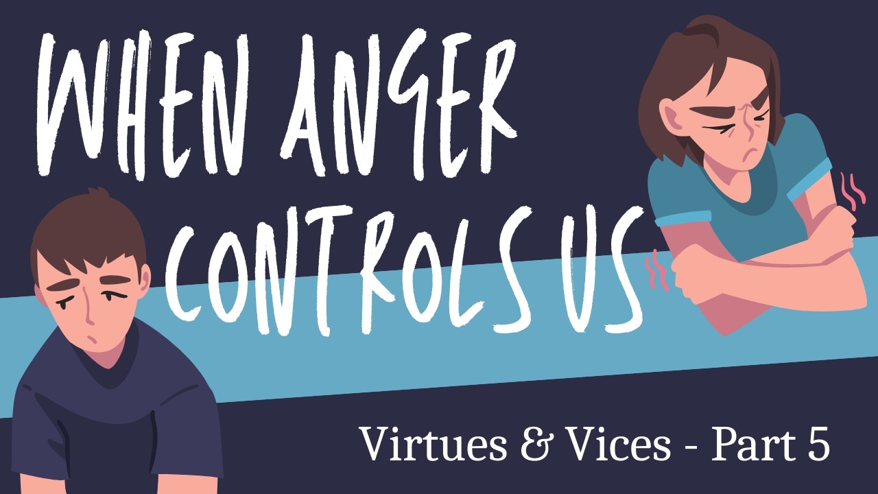 When Anger Controls Us (Virtues and Vices Part 5) - YouTube