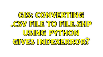 GIS: Converting .csv file to file.shp using Python gives IndexError? (2 Solutions!!)