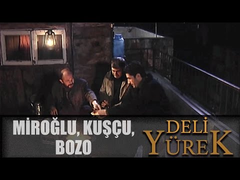 Deli Yürek bölüm 101 - Miroğlu, Kuşçu, Bozo