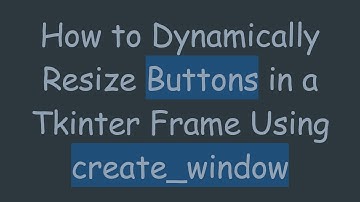 How to Dynamically Resize Buttons in a Tkinter Frame Using create_window