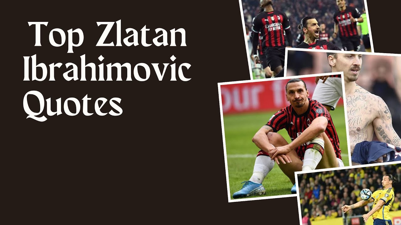 Zlatan Ibrahimovic's Famous 25 Quotes.                  
