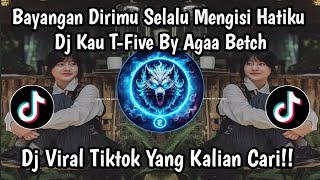 BAYANGAN DIRIMU SELALU MENGISI HATIKU - DJ KAU T-FIVE DJ VIRAL TIKTOK TERBARU BY AGAA BETCH