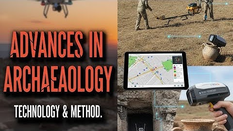 Advances in archaeology via Technology & Methods