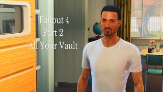 Fallout 4 Part 2 (All Your Vault)