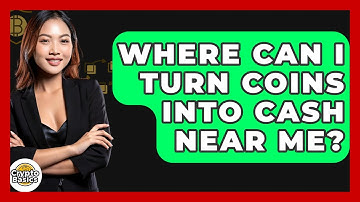 Where Can I Turn Coins Into Cash Near Me? - CryptoBasics360.com