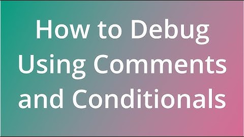 Debugging Code Using Comments and Conditionals