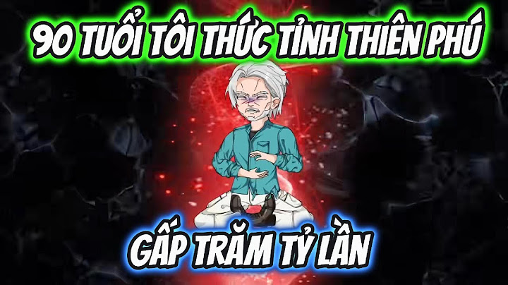 90 Tuổi Tôi Thức Tỉnh Thiên Phú Gấp Trăm Tỷ Lần | HH VietSub