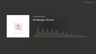Breakthough or Burnout