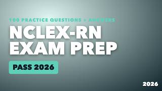 100 NCLEX-RN Practice Questions and Answers (2026) | NCLEX-RN Exam Prep