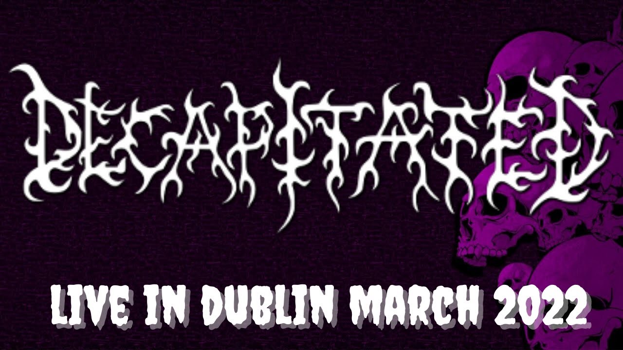 Decapitated - Live in Dublin, 31st March 2022