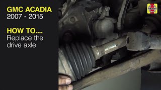 How to  Replace the drive axle on the GMC Acadia 2007 to 2015