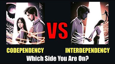 Codependency vs Interdependence - Who is The Winner?