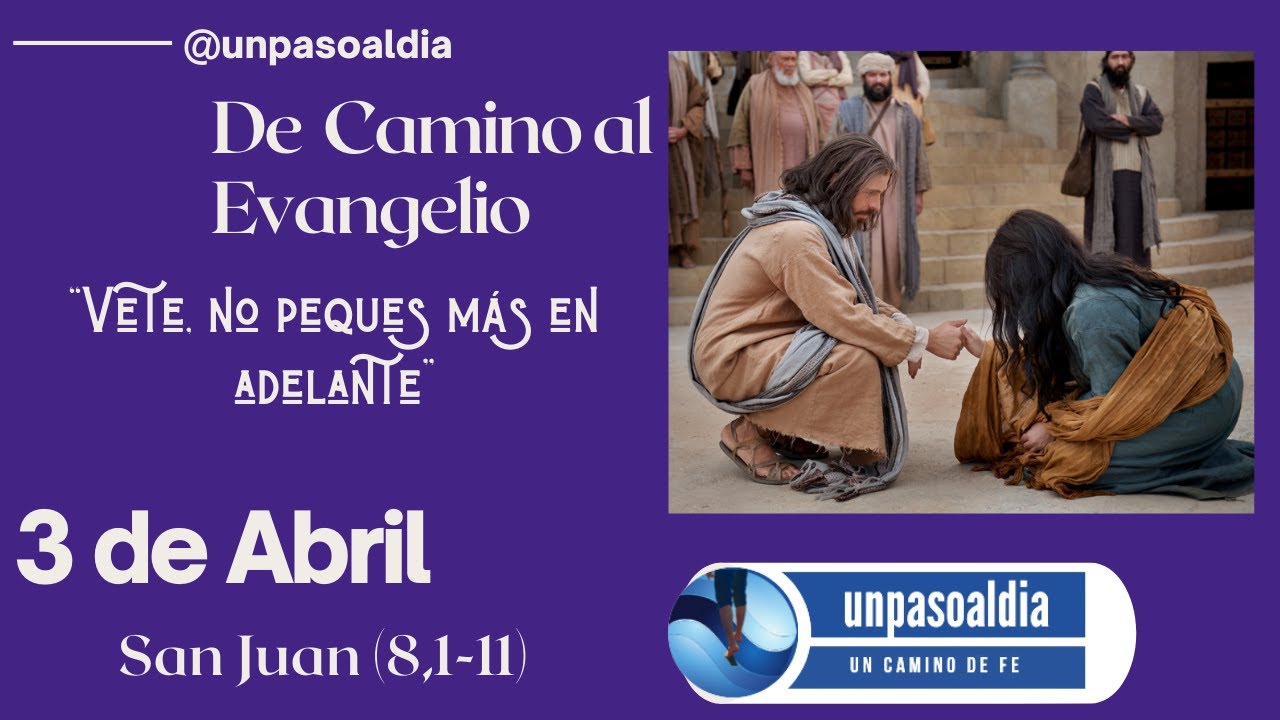 San Juan (8,1-11) | DE CAMINO AL EVANGELIO | 2 de Abril | “Vete, no