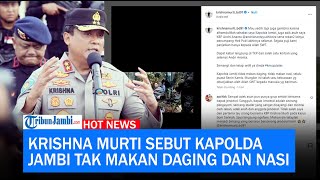 Krishna Murti Sebut kapolda Jambi Tak Makan Daging dan Nasi