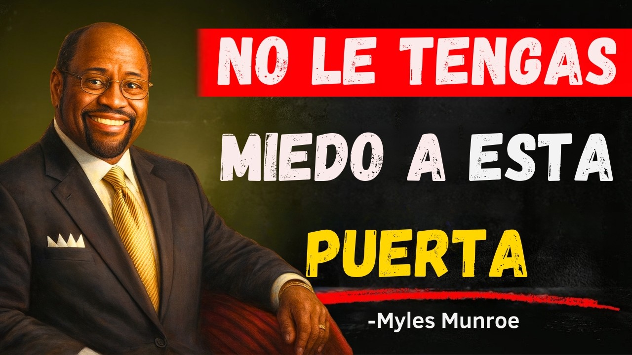 Dios Te Abre Una Puerta Que Cambiará Tu Destino — SI NO LA TEMES | Myles Munroe