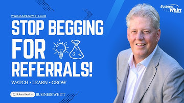 The Secret to Getting Referrals Without Begging or Feeling Awkward | Business Whitt