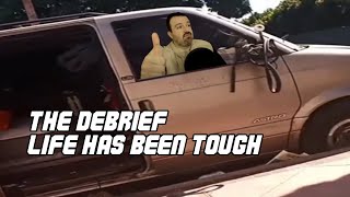 The Debrief: Life Has been Tough