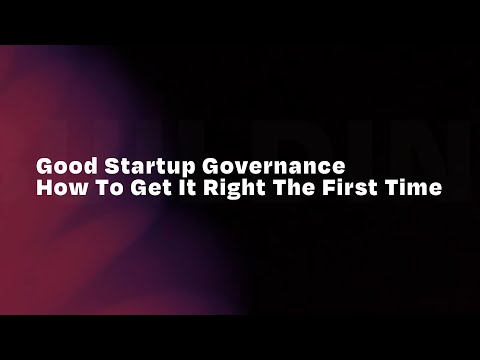 Good Startup Governance: How To Get It Right The First Time