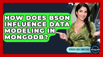 How Does BSON Influence Data Modeling In MongoDB? - Server Logic Simplified