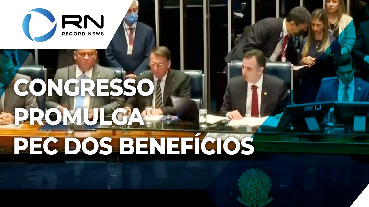 Congresso promulga a PEC dos Benefícios