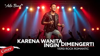 Ada Band - Karena Wanita Ingin Dimengerti Cover Rock Romantic