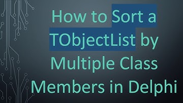 How to Sort a TObjectList by Multiple Class Members in Delphi