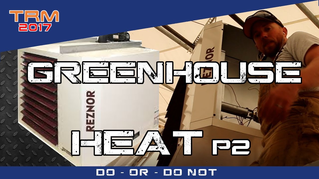 Heating a Greenhouse with a REZNOR Propane Heater Part 2 YouTube