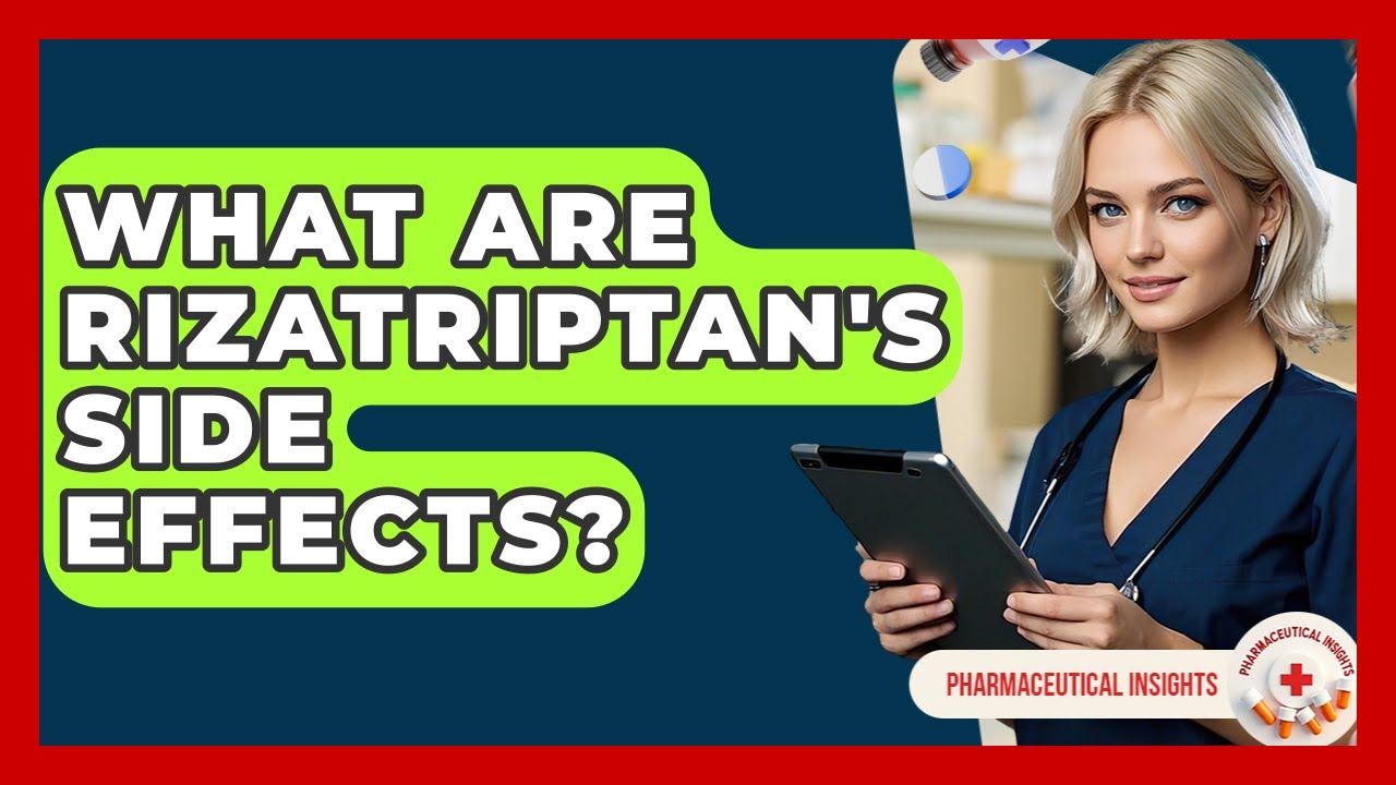 What Are Rizatriptan's Side Effects? - Pharmaceutical Insights