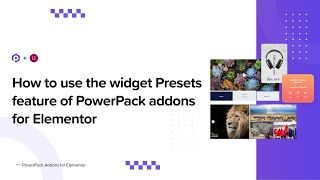 How to use presets for PowerPack widgets in the Elementor Editor | PowerPack Addons for Elementor