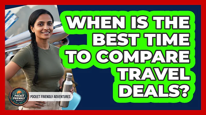 When Is The Best Time To Compare Travel Deals?