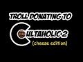 Troll Donating to Cultaholic 2 (cheese edition)