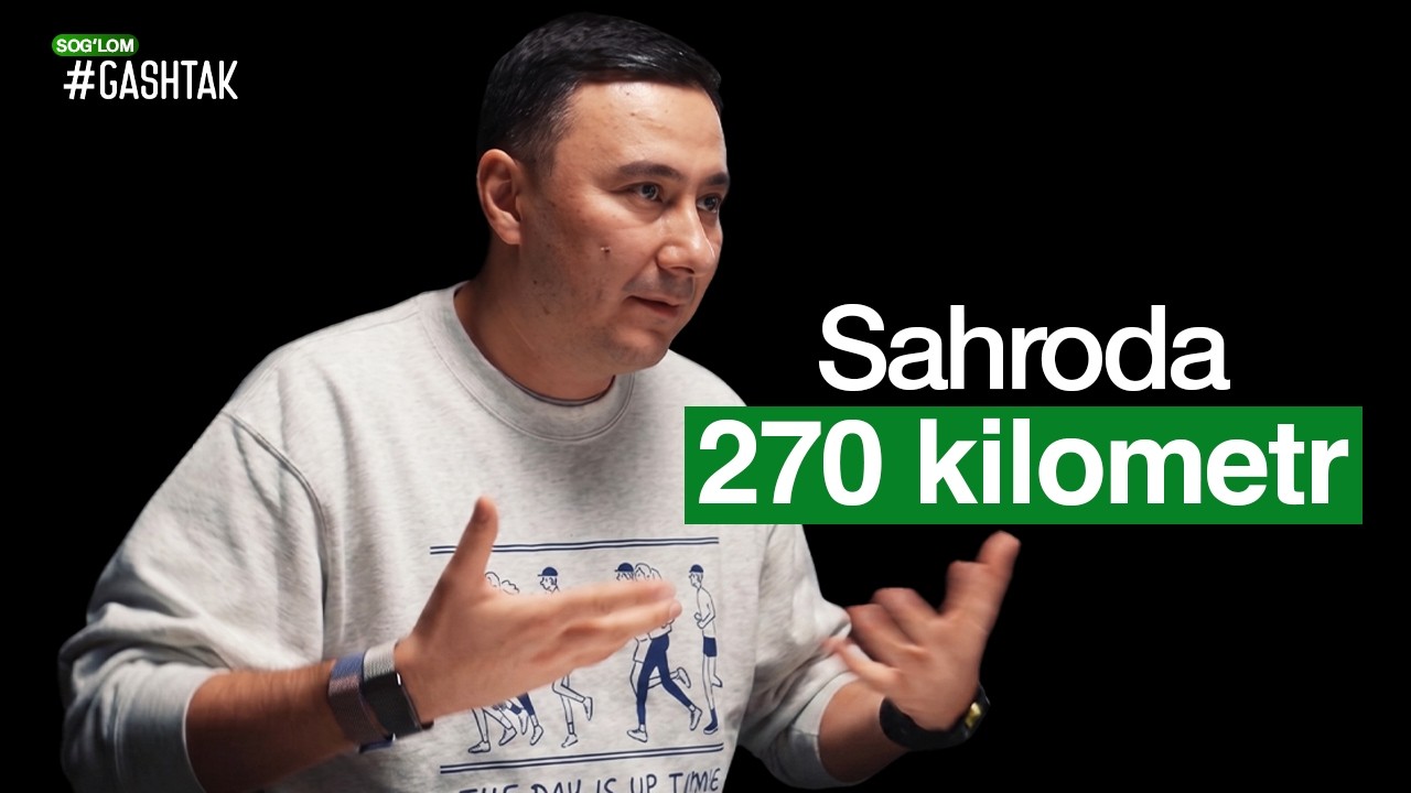 Sahroda tirik qolish uchun 270 km! Sog’lom Gashtak