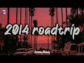 Summer 2014 vibes  2014 roadtrip mix nostalgia playlist