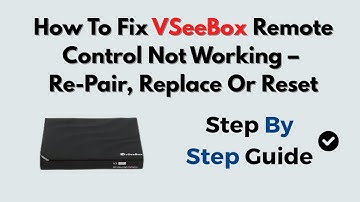 How To Fix VSeeBox Remote Control Not Working – Re-Pair, Replace Or Reset