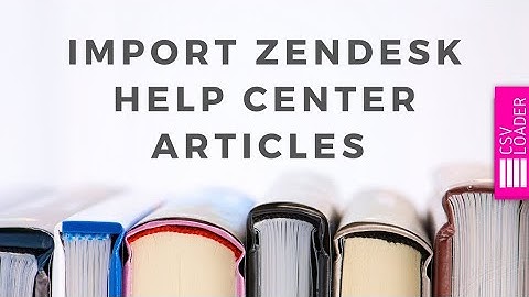 Import Zendesk Help Center Articles (from CSV file)