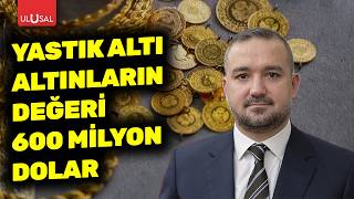 Yastk Alt Altnlarn Deeri 600 Milyon Dolar dilek Doan Deerlendirdi