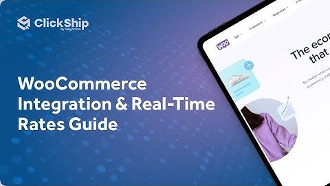 WooCommerce Integration & Real-Time Rates Guide for ClickShip