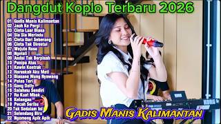 Dangdut Koplo Terbaru 2026 🔥 Gadis Manis Kalimantan | Full Album Viral TikTok terpopuler
