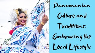 Panamanian Culture and Traditions Embracing the Local Lifestyle
