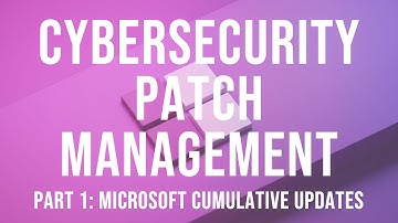 Cybersecurity Patch Mangagment | Understanding Microsoft Cumulative Updates and Vulnerabilities